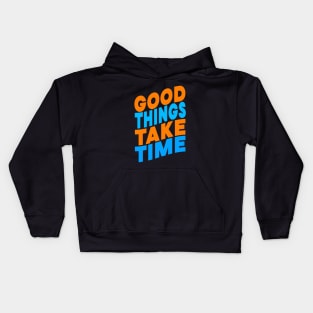 Good things take time Kids Hoodie